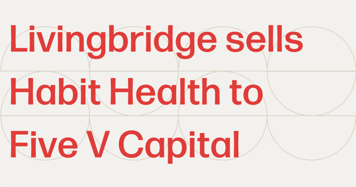 Livingbridge sells Habit Health to Five V Capital - Livingbridge